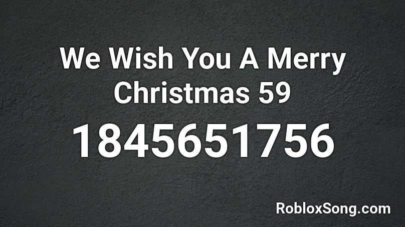 We Wish You A Merry Christmas 59 Roblox ID