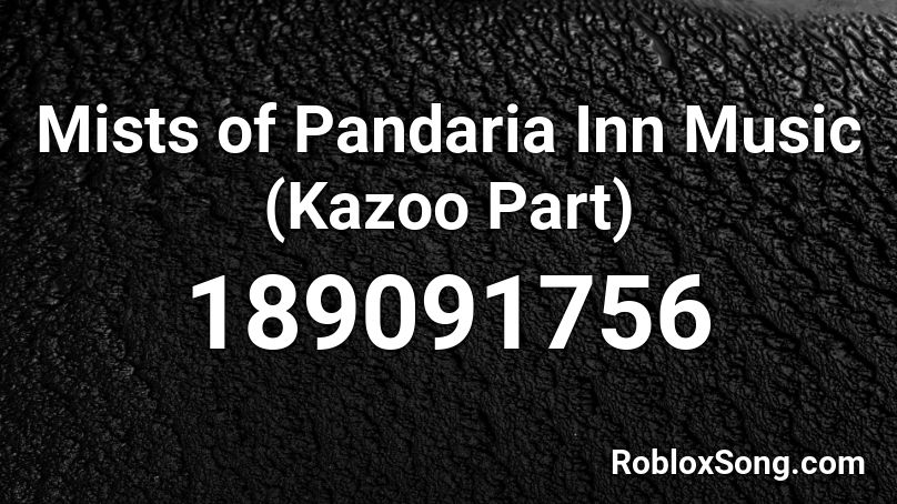 Mists of Pandaria Inn Music (Kazoo Part) Roblox ID