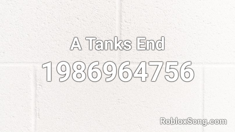 A Tanks End Roblox ID