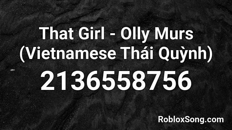 That Girl - Olly Murs (Vietnamese Thái Quỳnh) Roblox ID