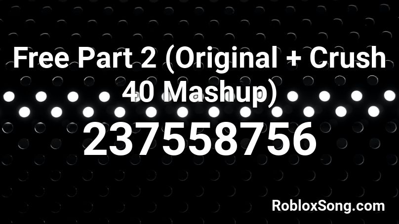 Free Part 2 (Original + Crush 40 Mashup) Roblox ID
