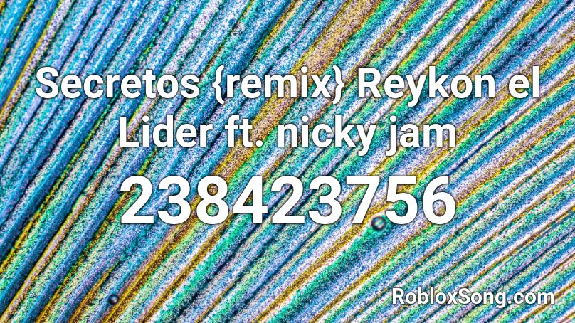 Secretos {remix} Reykon el Lider ft. nicky jam Roblox ID