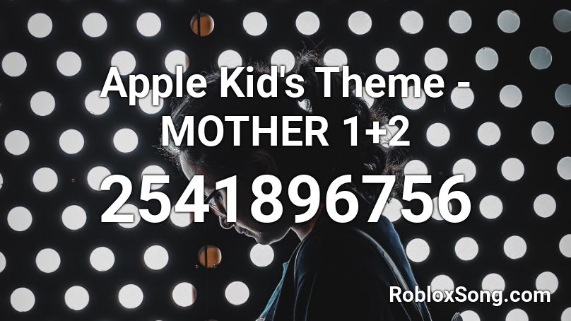 Apple Kid's Theme - MOTHER 1+2 Roblox ID