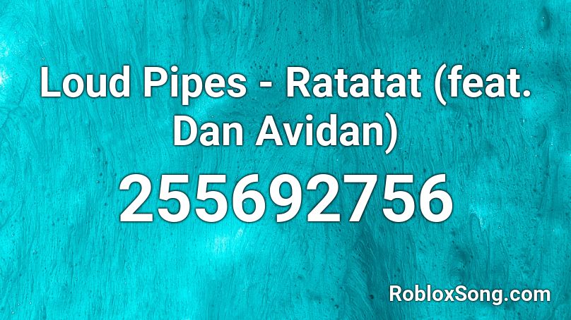 Loud Pipes - Ratatat (feat. Dan Avidan) Roblox ID
