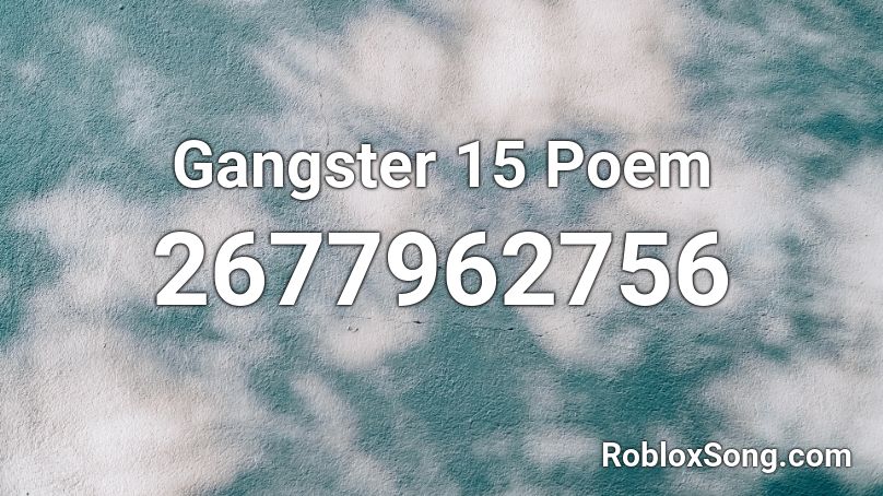 Gangster 15 Poem Roblox ID