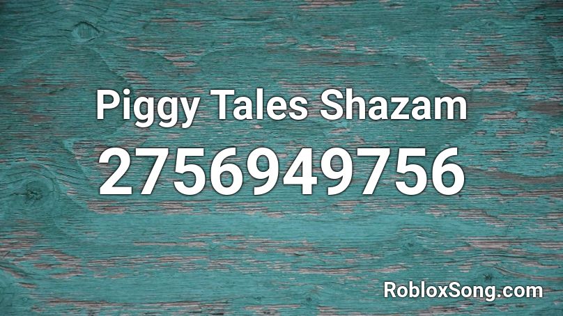 Piggy Tales Shazam Roblox ID