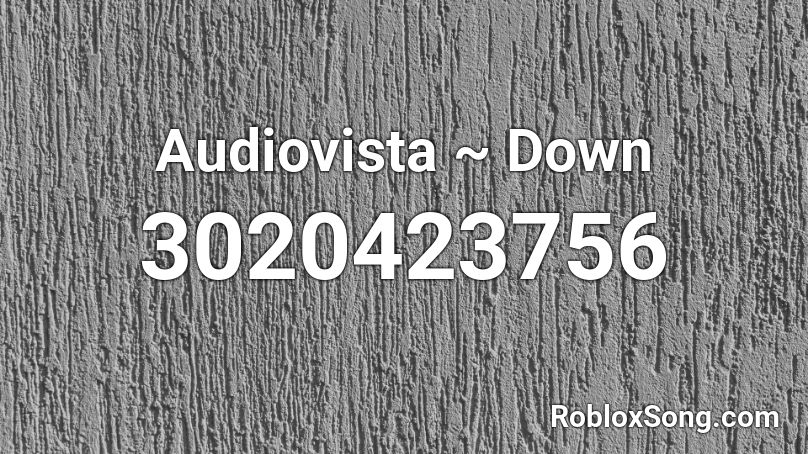 Audiovista ~ Down  Roblox ID