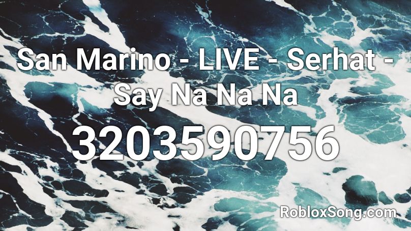 San Marino - LIVE - Serhat - Say Na Na Na Roblox ID