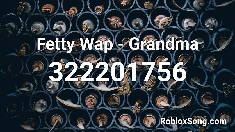 Fetty Wap - Grandma Roblox ID