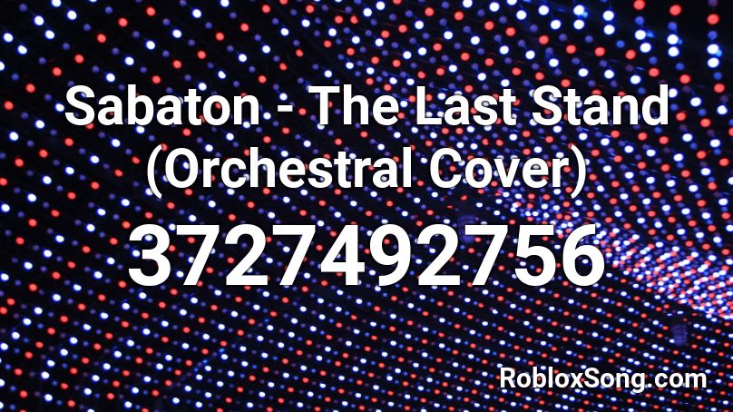 Sabaton The Last Stand Orchestral Cover Roblox Id Roblox Music Codes - the last stand roblox id