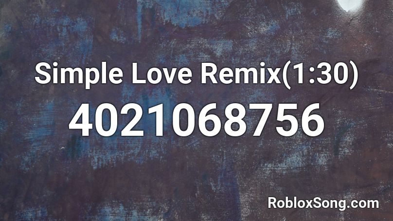 Simple Love Remix(1:30) Roblox ID