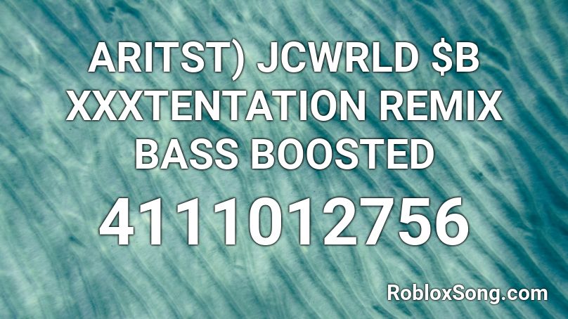 Aritst Jcwrld B Xxxtentation Remix Bass Boosted Roblox Id Roblox Music Codes - bass boosted roblox song id