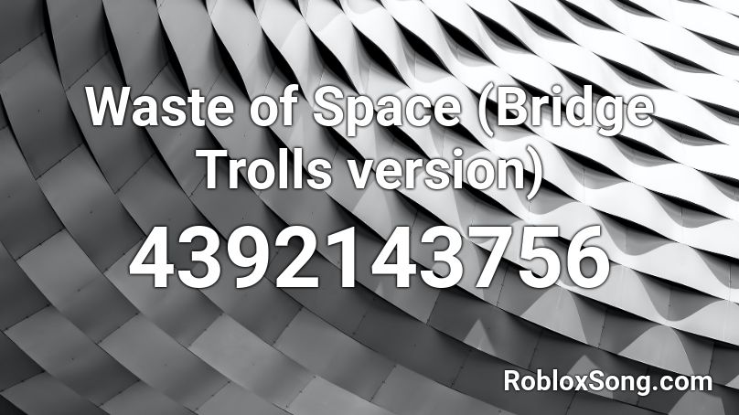 Waste Of Space Bridge Trolls Version Roblox Id Roblox Music Codes - troll bridge roblox