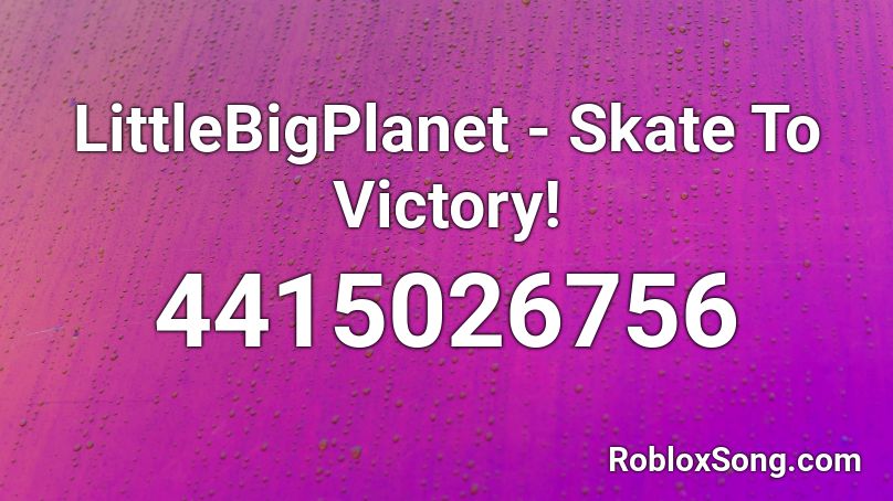 LittleBigPlanet - Skate To Victory! Roblox ID