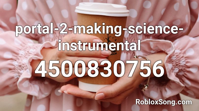 portal-2-making-science-instrumental Roblox ID