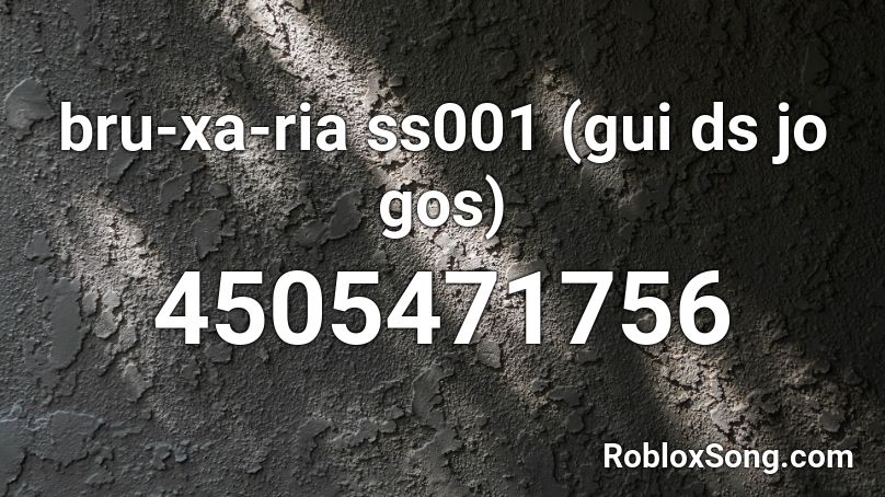 bru-xa-ria ss001 (gui ds jo gos) Roblox ID