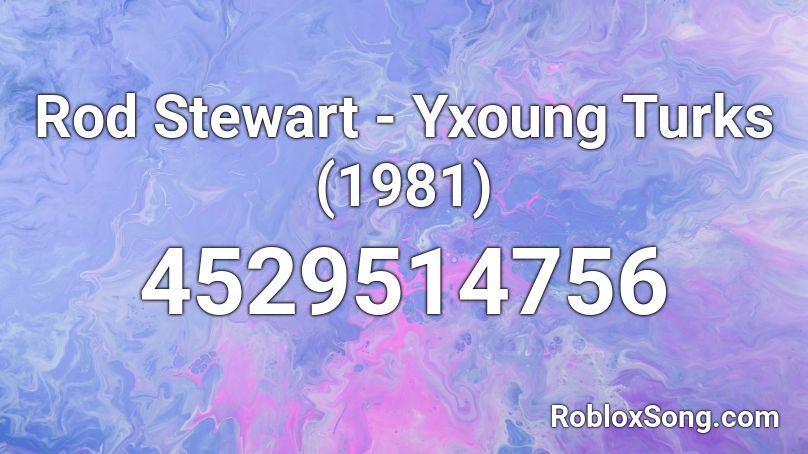 Rod Stewart - Yxoung Turks (1981) Roblox ID
