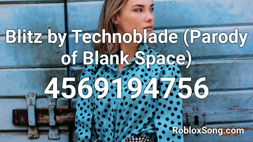 Blitz By Technoblade Parody Of Blank Space Roblox Id Roblox Music Codes - blank space song id roblox