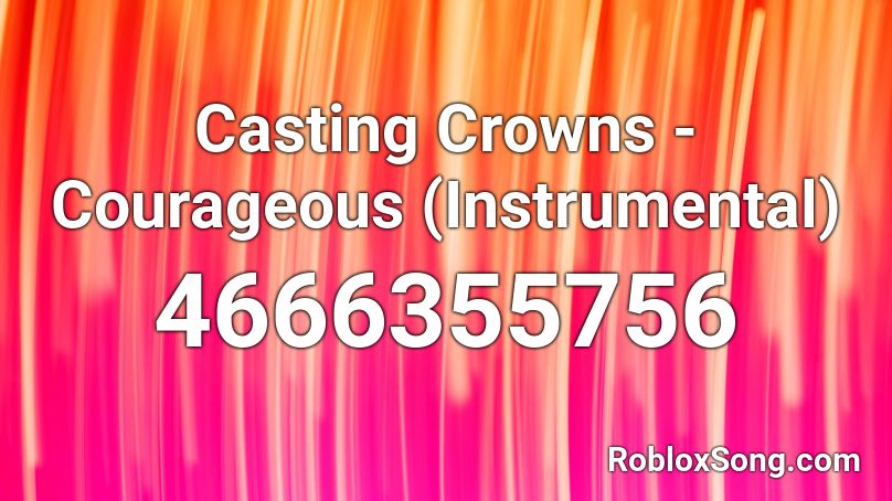 Casting Crowns - Courageous (Instrumental) Roblox ID