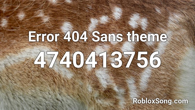 Error 404 Sans theme Roblox ID