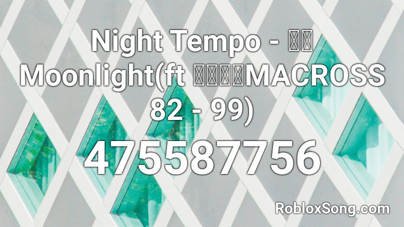 Night Tempo - 君は Moonlight(ft マクロスMACROSS 82 - 99) Roblox ID