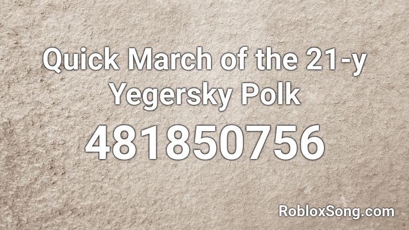 Quick March of the 21-y Yegersky Polk Roblox ID