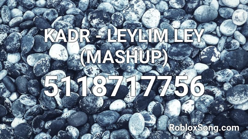 KADR - LEYLIM LEY (MASHUP) Roblox ID