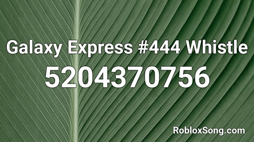 Galaxy Express #444 Whistle Roblox ID