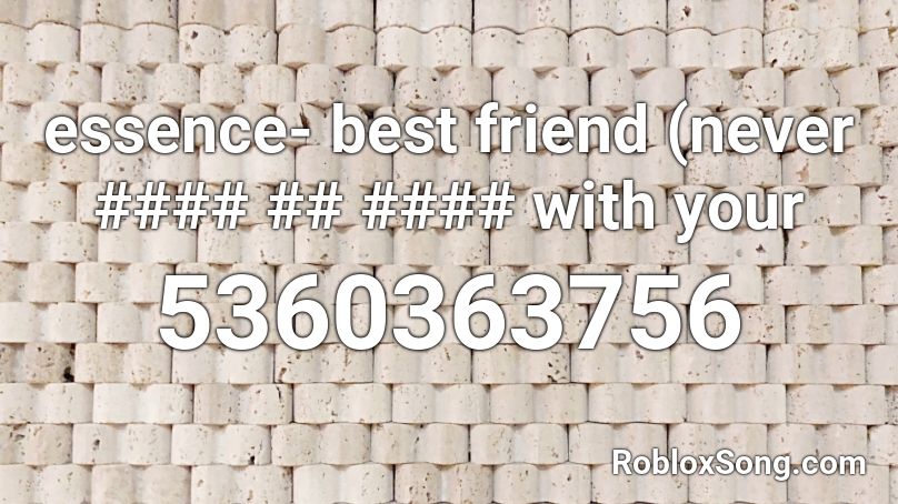 essence- best friend (never #### ## #### with your Roblox ID