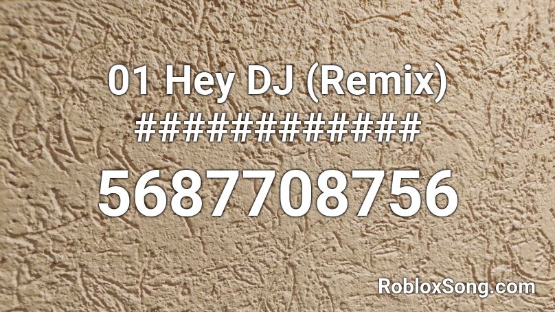 01 Hey DJ (Remix) ############ Roblox ID