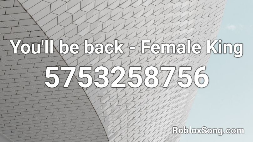 You'll be back - Female King Roblox ID