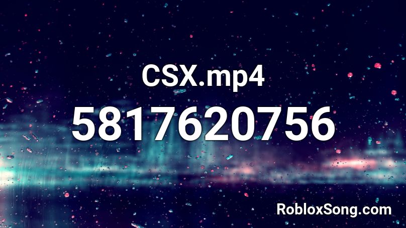 CSX.mp4 Roblox ID
