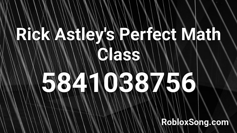 Rick Astley's Perfect Math Class Roblox ID