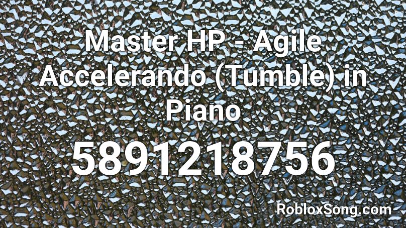 Master HP - Agile Accelerando (Tumble) in Piano Roblox ID