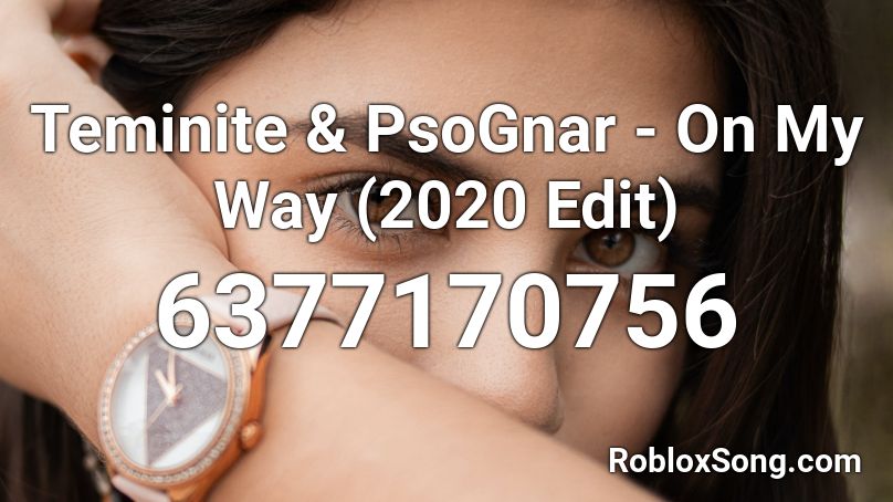 Teminite & PsoGnar - On My Way (2020 Edit) Roblox ID