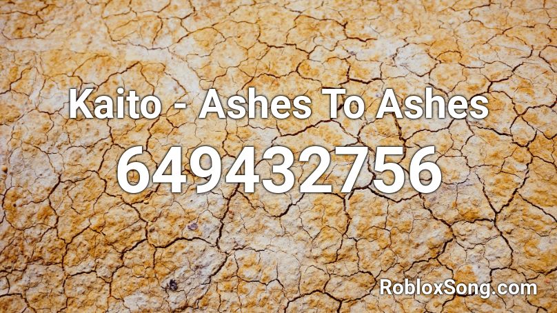 Kaito - Ashes To Ashes  Roblox ID