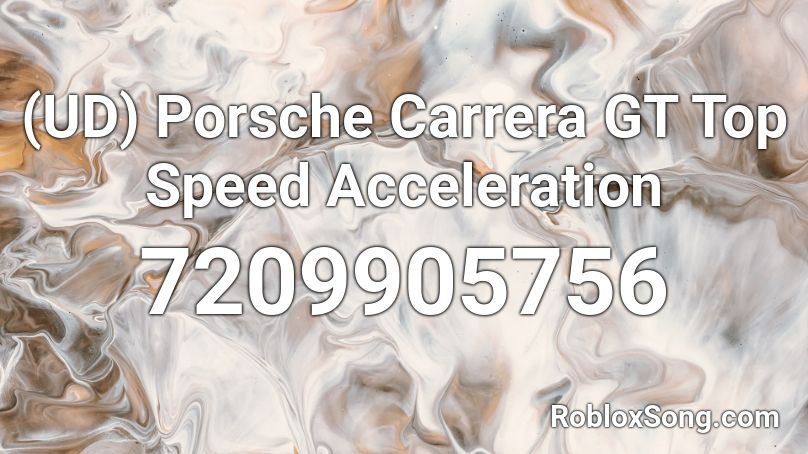 (UD) Porsche Carrera GT Top Speed Acceleration Roblox ID