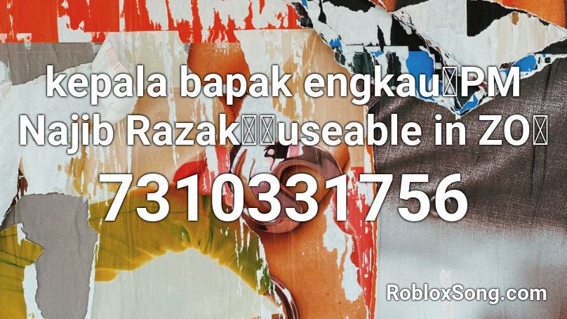 kepala bapak engkau（PM Najib Razak）《useable in ZOぞ Roblox ID