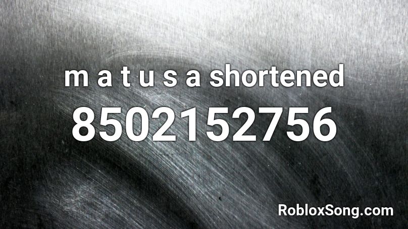 m a t u s a shortened Roblox ID