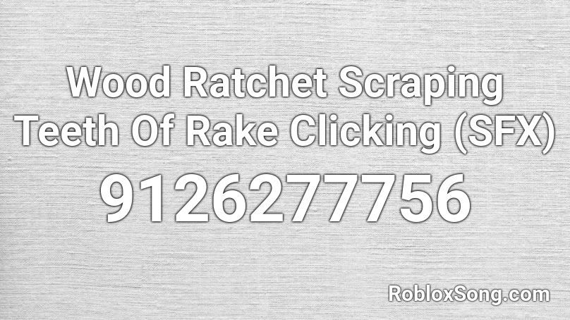 Wood Ratchet Scraping Teeth Of Rake Clicking (SFX) Roblox ID