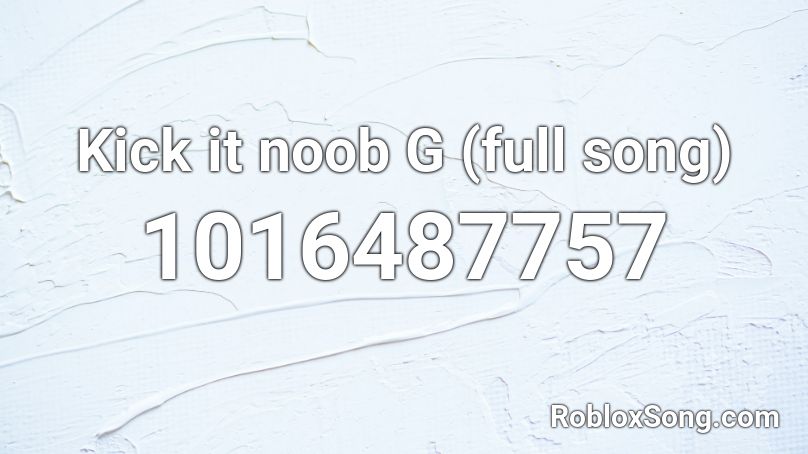 Kick It Noob G Full Song Roblox Id Roblox Music Codes - kick it roblox id