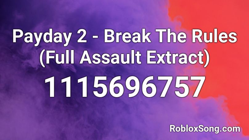 Payday 2 Break The Rules Full Assault Extract Roblox Id Roblox Music Codes - payday 2 roblox id