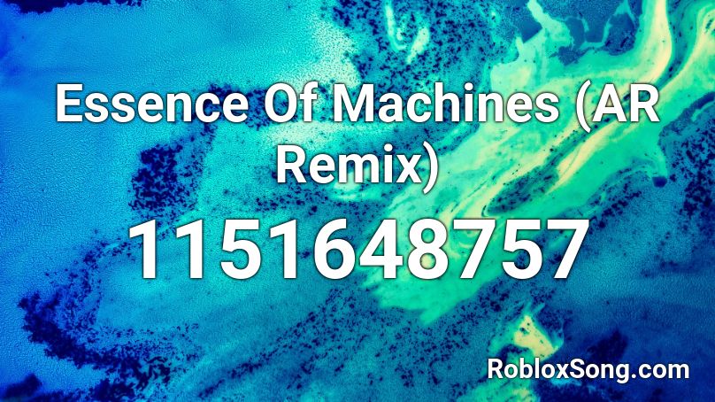 Essence Of Machines (AR Remix) Roblox ID