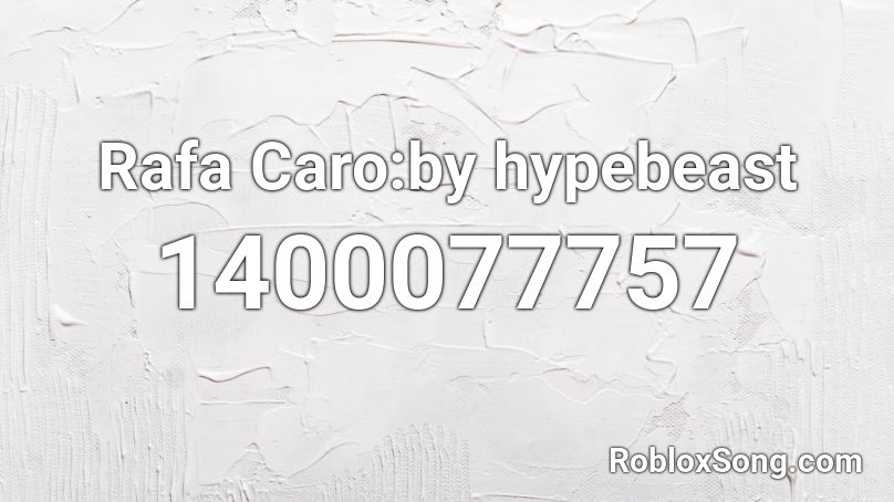 Rafa Caro:by hypebeast Roblox ID