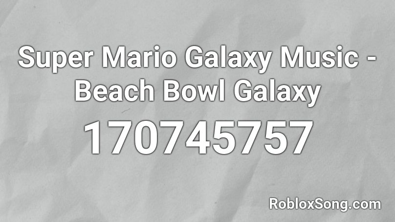 Super Mario Galaxy Music - Beach Bowl Galaxy Roblox ID