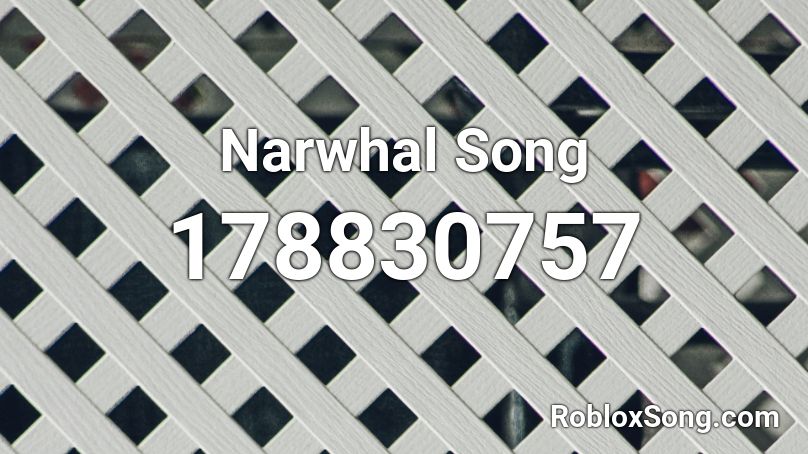 Narwhal Song Roblox ID