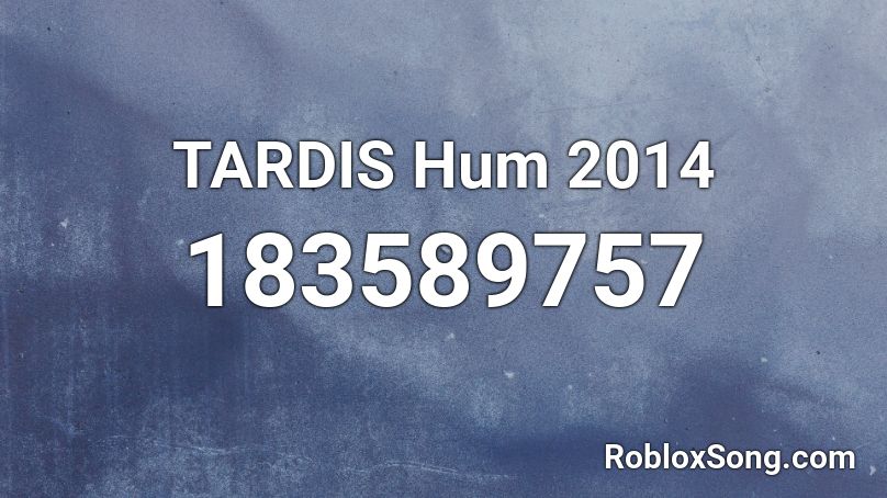 TARDIS Hum 2014 Roblox ID