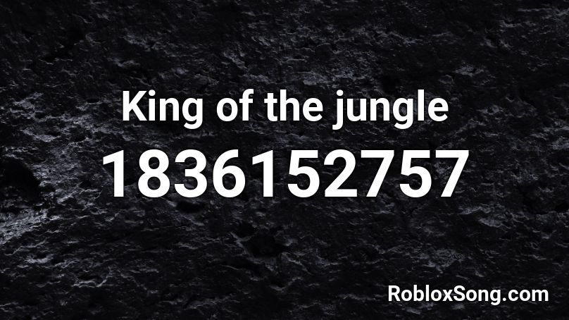 King of the jungle Roblox ID