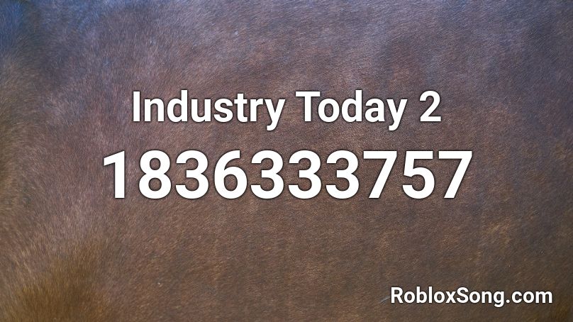 Industry Today 2 Roblox ID