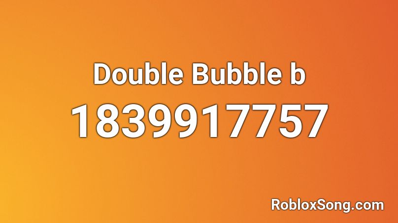 Double Bubble b Roblox ID